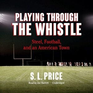 Playing Through the Whistle: Steel, Football, and an American Town - Price, S L (CDs)