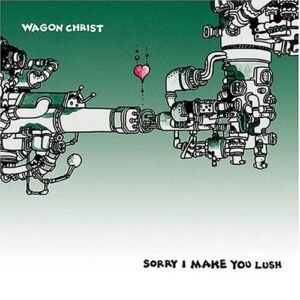 Sorry I Make You Lush - Wagon Christ (CDs)