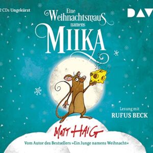 Eine Weihnachtsmaus namens Miika: Ungekürzte Lesung mit Rufus Beck (2 CDs) - Haig, Matt (CDs)