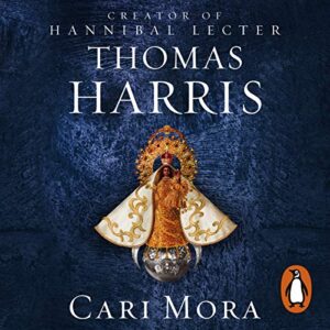 Cari Mora: from the creator of Hannibal Lecter - Harris, Thomas (CDs)