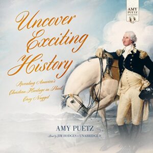 Uncover Exciting History: Revealing America's Christian Heritage in Short, Easy Nuggets - Puetz, Amy (CDs)