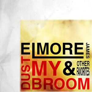 Dust My Broom & Other Favorites - Elmore James (CDs)