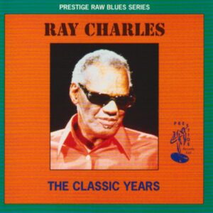 The Classic Years: PRESTIGE RAW BLUES SERIES - Charles, Ray (CDs)