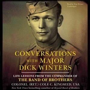 Conversations with Major Dick Winters: Life Lessons from the Commander of the Band of Brothers - (ret ) Cole C Kingseed USA, Colonel (CDs)