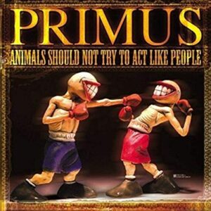 PRIMUS:ANIMALS SHOULD NOT TRY TO ACT LIK-PRIMUS (CDs)