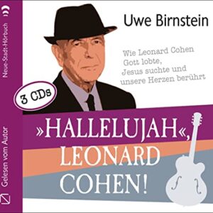 »Hallelujah«, Leonard Cohen!: Wie Leonard Cohen Gott lobte, Jesus suchte und unsere Herzen berührt - Birnstein, Uwe (CDs)