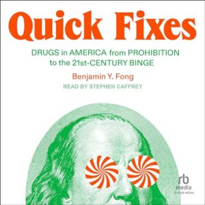 Quick Fixes: Drugs in America from Prohibition to the 21st Century Binge - Fong, Benjamin Y (CDs)