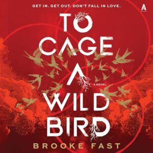 To Cage a Wild Bird: 1 - Fast, Brooke (CDs)