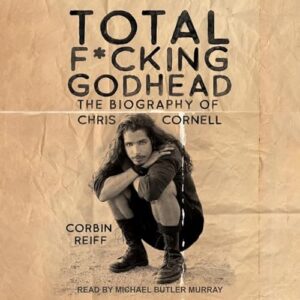 Total F*cking Godhead: The Biography of Chris Cornell - Murray, Michael Butler (CDs)
