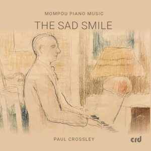 Mompou Piano Music - The Sad Smile - Paula Crossley (CDs)