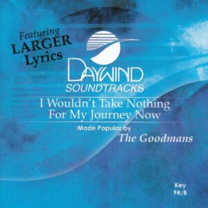 I Wouldn't Take Nothing For My Journey Now [Accompaniment/Performance Track] - Made Popular By: Goodmans (CDs)