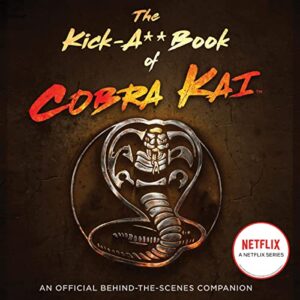 The Kick-A** Book of Cobra Kai: An Official Behind-The-Scenes Companion - Bertsche, Rachel (CDs)