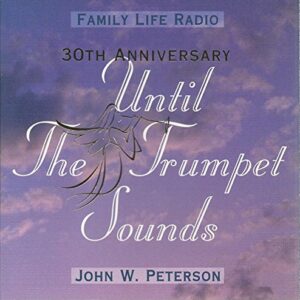 Until the Trumpet Sounds (Family Life Radio 30th Anniversary) - John W. Peterson (CDs)