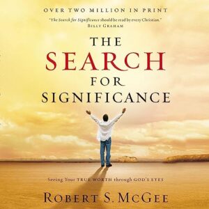 The Search for Significance: Seeing Your True Worth Through God's Eyes - McGee, Robert (CDs)