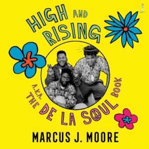 High and Rising: A Book about de la Soul - Moore, Marcus J (CDs)