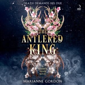 The Antlered King: A Raven's Trade Novel: 2 - Gordon, Marianne (CDs)