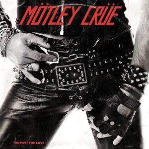 MÖTLEY CRUE - TOO FAST FOR LOVE - MÖTLEY CRUE (CDs)