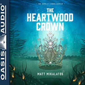 The Heartwood Crown (Library Edition): Volume 2 - Mikalatos, Matt (CDs)