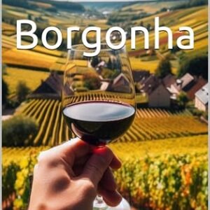 Borgonha: Vinhos pelo Mundo (Wines of the World: France) - Musumeci, Bernardo (Vinhos)