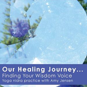 Our Healing Journey... Finding Your Wisdom Voice - Amy Jensen (CDs)