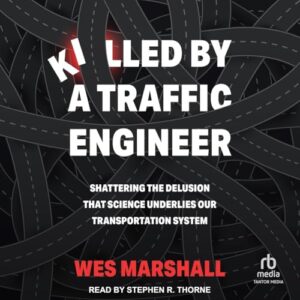 Killed by a Traffic Engineer: Shattering the Delusion That Science Underlies Our Transportation System - Marshall, Wes (CDs)