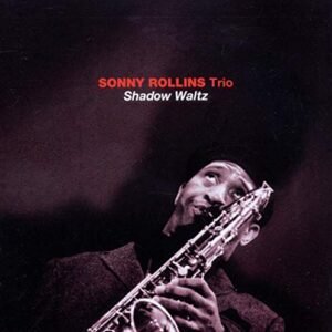 Shadow Waltz - ROLLINS,SONNY TRIO (CDs)
