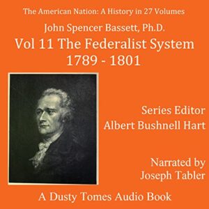 The American Nation: A History, Vol. 11: The Federalist System, 1789-1801 - Bassett, John Spencer (CDs)