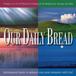 Our Daily Bread - 4CD Box Set: HYMNS OF MORNING, DAY, EVENING and NIGHT - Various (CDs)