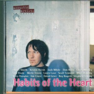 Habits of the Heart (Acoustic Artists) - Elliott Smith, Chris Whitley, David Grier, Guy Davis, Mike Dowling, Stephen Fearing, Laura Love, Josh White, Jerry Douglas, Merle Travis, Roy Rogers, Dan Bern, Kristin Hersh, Scott Tennant, Jim Croce, (CDs)