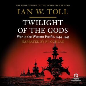 Twilight of the Gods: War in the Western Pacific, 1944-1945: 3 - Toll, Ian W (CDs)