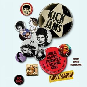 Kick Out the Jams: Jibes, Barbs, Tributes, and Rallying Cries from 25 Years of Music Writing - Marsh, Dave (CDs)