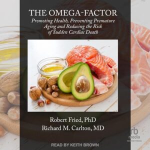 The Omega-Factor: Promoting Health, Preventing Premature Aging and Reducing the Risk of Sudden Cardiac Death - Fried, Robert (CDs)