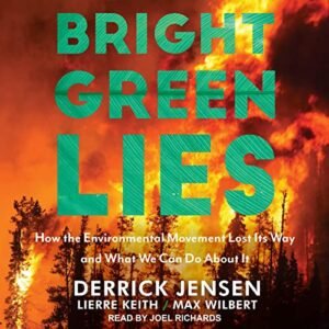 Bright Green Lies: How the Environmental Movement Lost Its Way and What We Can Do about It - Wilbert, Max (CDs)