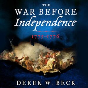 The War Before Independence: 1775-1776 - Beck, Derek W (CDs)