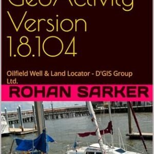 Well Finder - GeoActivity Version 1.8.104: Oilfield Well & Land Locator - D'GIS Group Ltd. (English Edition) - Sarker, Rohan (CDs)