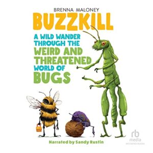 Buzzkill: A Wild Wander Through the Weird and Threatened World of Bugs - Maloney, Brenna (CDs)