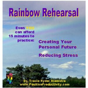 Rainbow Rehearsal CD : Reducing Stress & Creating Your Personal Future - Hiemstra, Tracie Ryder (CDs)
