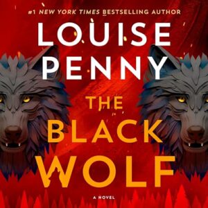 The Black Wolf: A Novel: 20 - Penny, Louise (CDs)