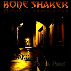 Bang You're Dead - BONE SHAKER (CDs)