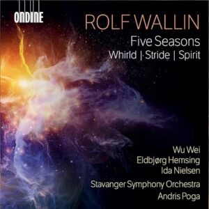 Rolf Wallin: Five Seasons; Whirld; Stride; Spirit - Wu Wei; Eldbjorg Hemsing; Ida Nielsen; Stavanger Symphony Orchestra; Andris Poga (CDs)