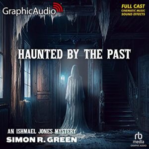Haunted by the Past [Dramatized Adaptation]: An Ishmael Jones Mystery 11 - Green, Simon R (CDs)