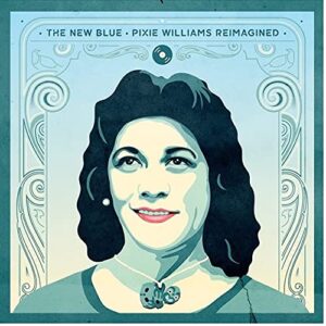 THE NEW BLUE - PIXIE WILLIAMS REIMAGINED (CDs)