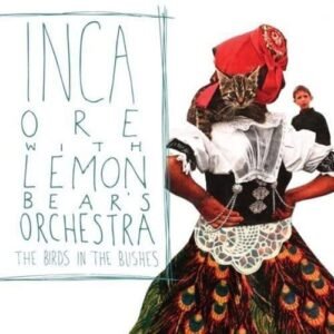 Birds in the Bushes - Inca Ore & Lemon Bear Orchestra (CDs)
