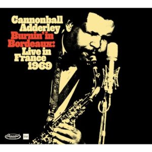 Burnin' In Bordeaux: Live In France 1969 [2 CD] - Cannonball Adderley (CDs)
