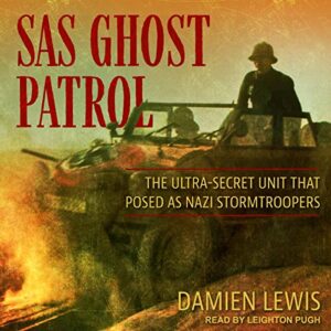 SAS Ghost Patrol: The Ultra-Secret Unit That Posed as Nazi Stormtroopers - Lewis, Damien (CDs)