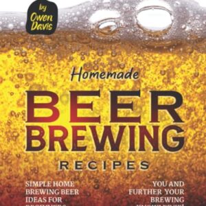 Homemade Beer Brewing Recipes: Simple Home Brewing Beer Ideas for Beginners you and further your brewing knowledge! - Davis, Owen (Cervejas)