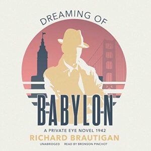 Dreaming of Babylon: A Private Eye Novel 1942 - Richard Brautigan (CDs)