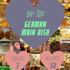 Oh! Top 50 German Main Dish Recipes Volume 3: German Main Dish Cookbook - Your Best Friend Forever - E. Jacob, Grace (Cervejas)