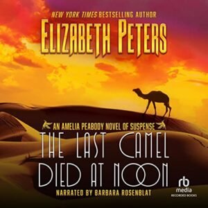 The Last Camel Died at Noon (The Amelia Peabody Mysteries) - Elizabeth Peters (CDs)