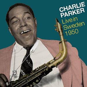 Parker, C: Live In Sweden 1950 - Charlie Parker (CDs)